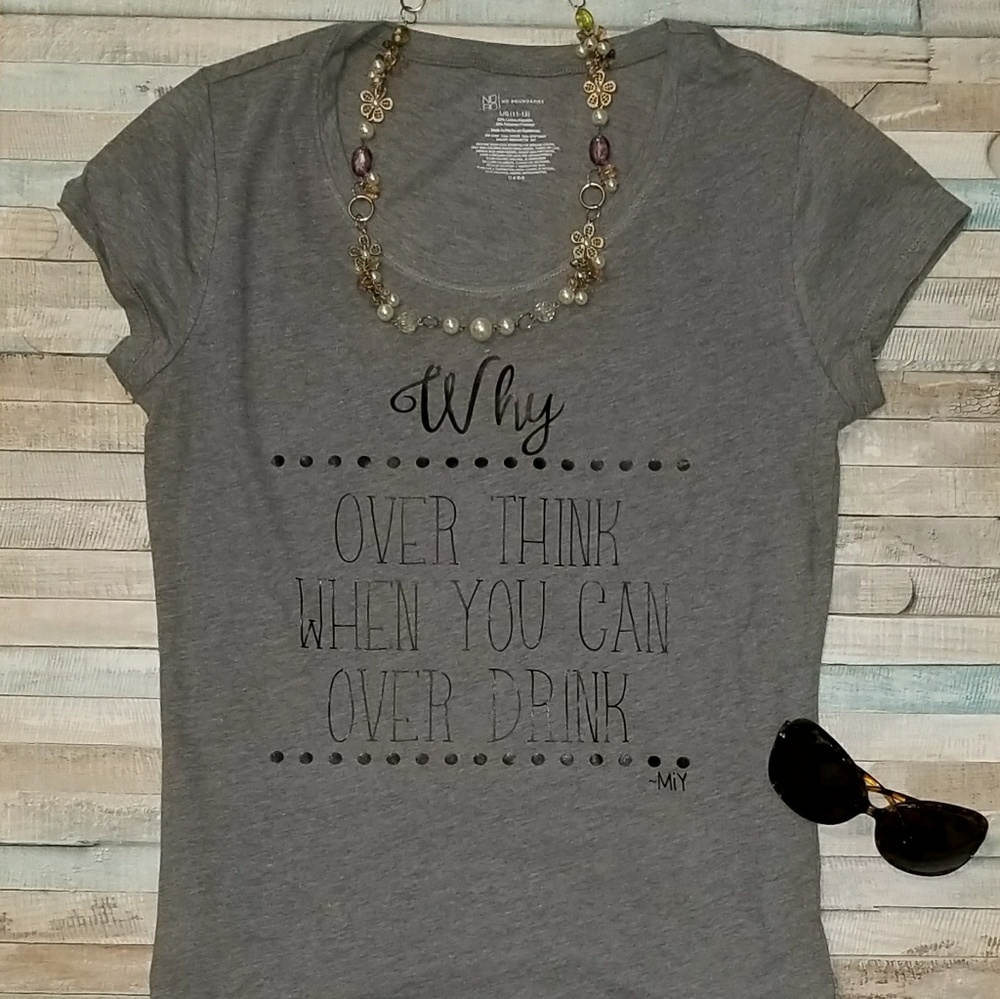 Why over think when you can over drink tee
